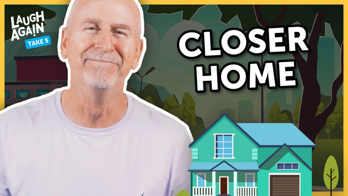 Closer Home | Laugh Again Take 5 with Phil Callaway