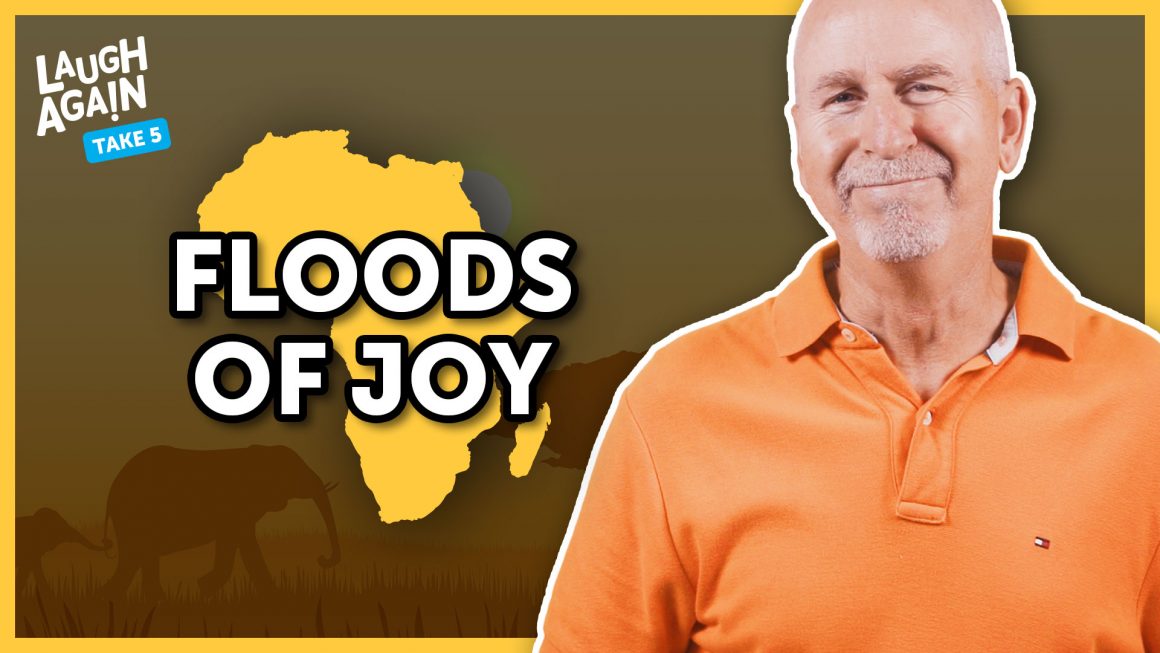 Floods of Joy | Laugh Again Take 5 with Phil Callaway
